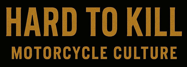 HARD TO KILL - MOTORCYCLE CULTURE